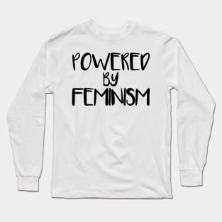 POWERED BY FEMINISM feminist text slogan Long Sleeve T-Shirt